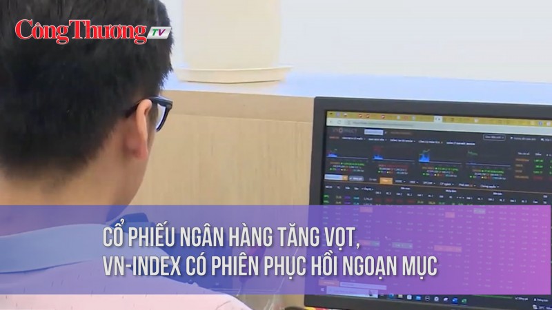 Cổ phiếu ngân hàng tăng vọt, VN-Index có phiên phục hồi ngoạn mục