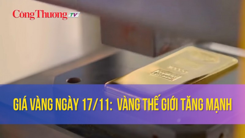 Giá vàng ngày 17/11: Vàng thế giới tăng mạnh