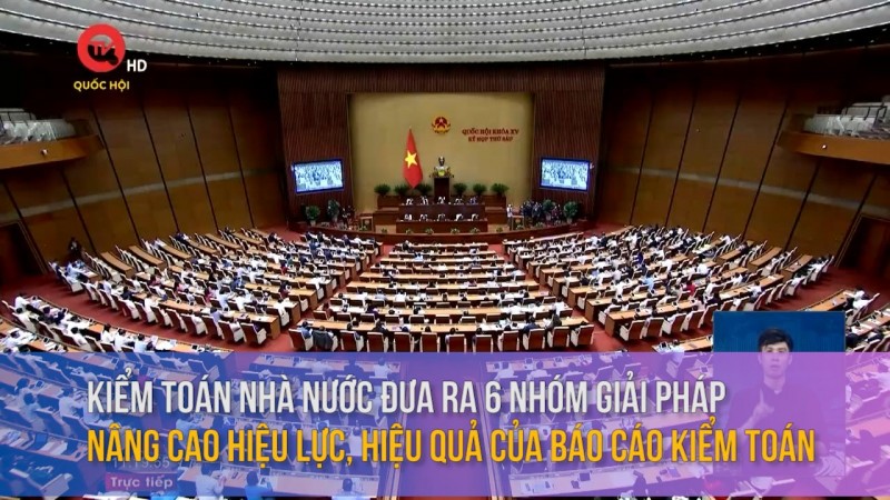 Kiểm toán nhà nước đưa ra 6 nhóm giải pháp nâng cao hiệu lực, hiệu quả của báo cáo kiểm toán