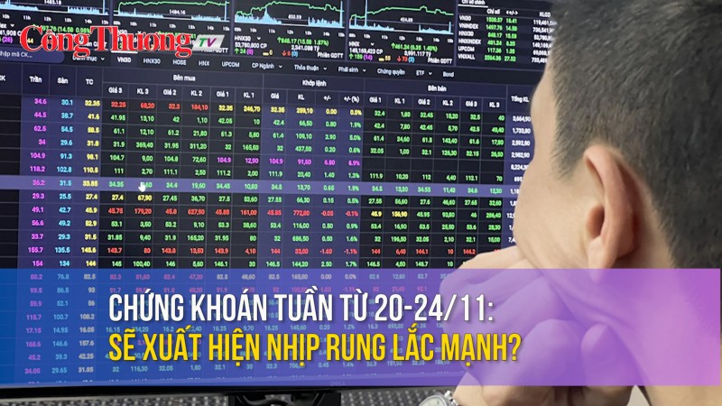 Chứng khoán tuần từ 20-24/11: Sẽ xuất hiện nhịp rung lắc mạnh?