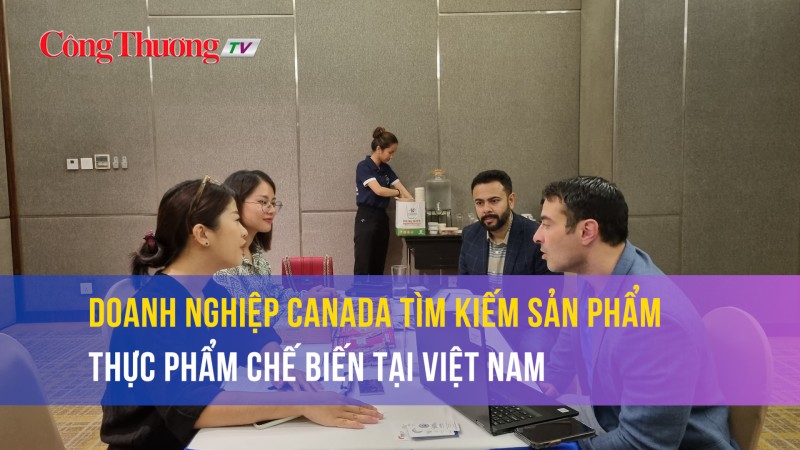 Doanh nghiệp Canada tìm kiếm sản phẩm thực phẩm chế biến tại Việt Nam