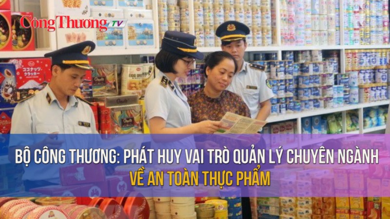 Bộ Công Thương: Phát huy vai trò quản lý chuyên ngành về an toàn thực phẩm