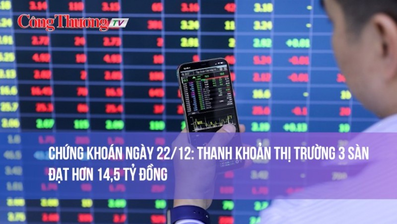 Chứng khoán ngày 22/12: Thanh khoản thị trường 3 sàn đạt hơn 14,5 tỷ đồng