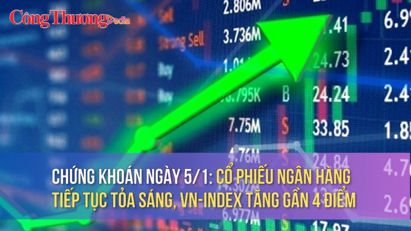 Chứng khoán ngày 5/1: Cổ phiếu ngân hàng tiếp tục tỏa sáng, VN-Index tăng gần 4 điểm