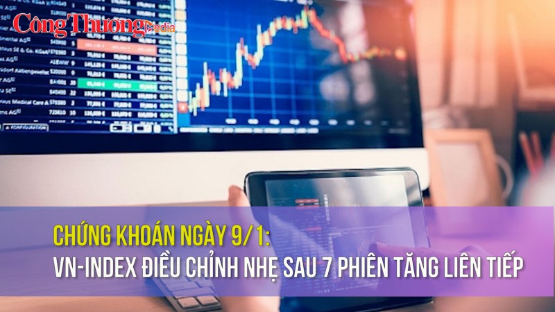 Chứng khoán ngày 9/1: VN-Index điều chỉnh nhẹ sau 7 phiên tăng liên tiếp