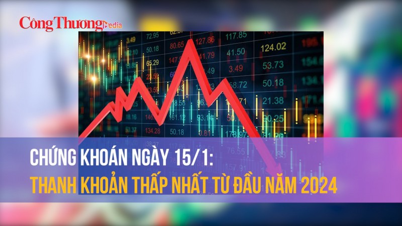 Chứng khoán ngày 15/1: Thanh khoản thấp nhất từ đầu năm 2024