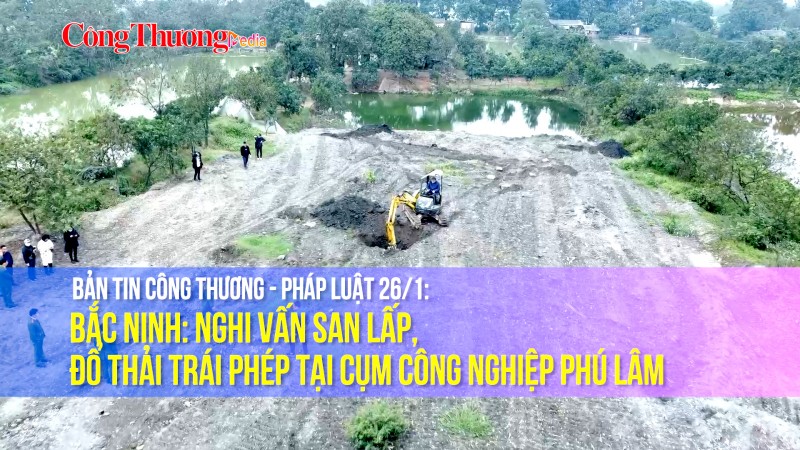 Bắc Ninh: Nghi vấn san lấp, đổ thải trái phép tại Cụm công nghiệp Phú Lâm