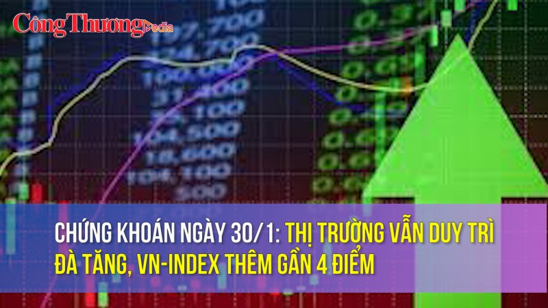 Chứng khoán ngày 30/1: Thị trường vẫn duy trì đà tăng, VN-Index thêm gần 4 điểm