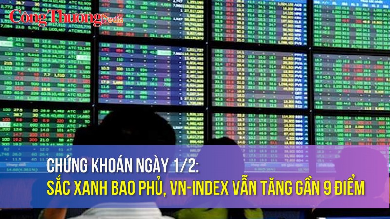 Chứng khoán ngày 1/2: Sắc xanh bao phủ, VN-Index vẫn tăng gần 9 điểm