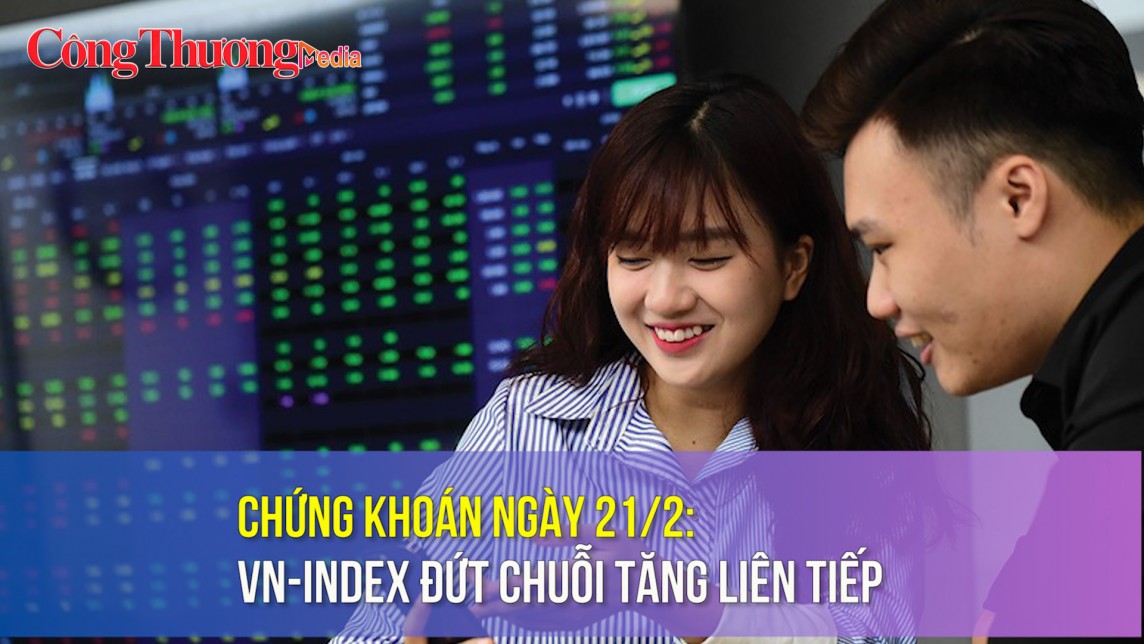 Chứng khoán ngày 21/2: VN-Index đứt chuỗi tăng liên tiếp