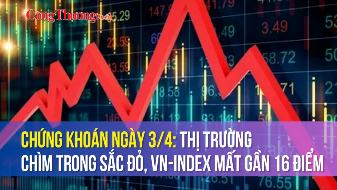 Chứng khoán ngày 3/4: Thị trường chìm trong sắc đỏ, VN-Index mất gần 16 điểm