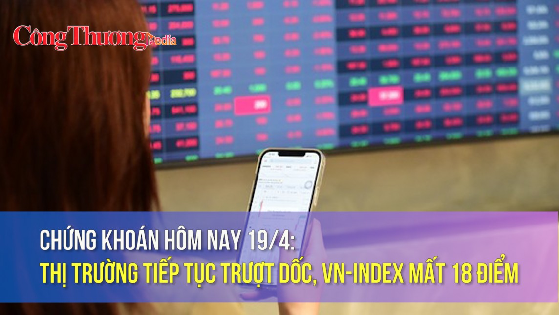 Chứng khoán ngày 19/4: Thị trường tiếp tục trượt dốc, VN-Index mất 18 điểm