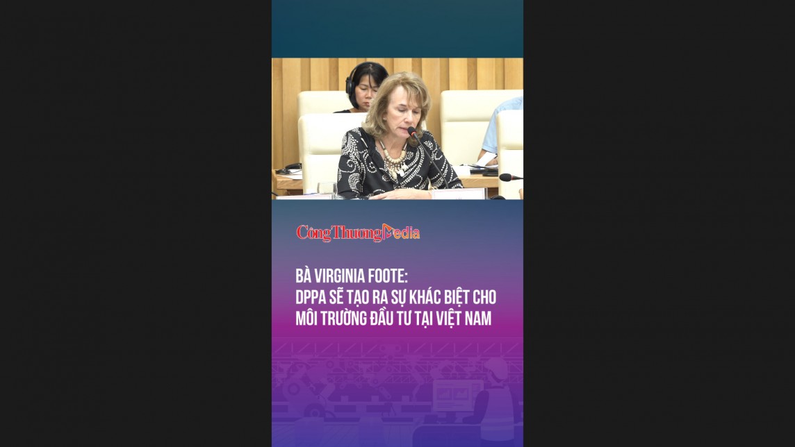 Bà Virginia Foote: DPPA sẽ tạo ra sự khác biệt cho môi trường đầu tư tại Việt Nam