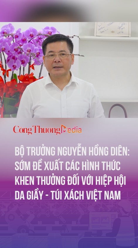Bộ trưởng Nguyễn Hồng Diên: Sớm đề xuất hình thức khen thưởng Hiệp hội Da giầy - Túi xách Việt Nam