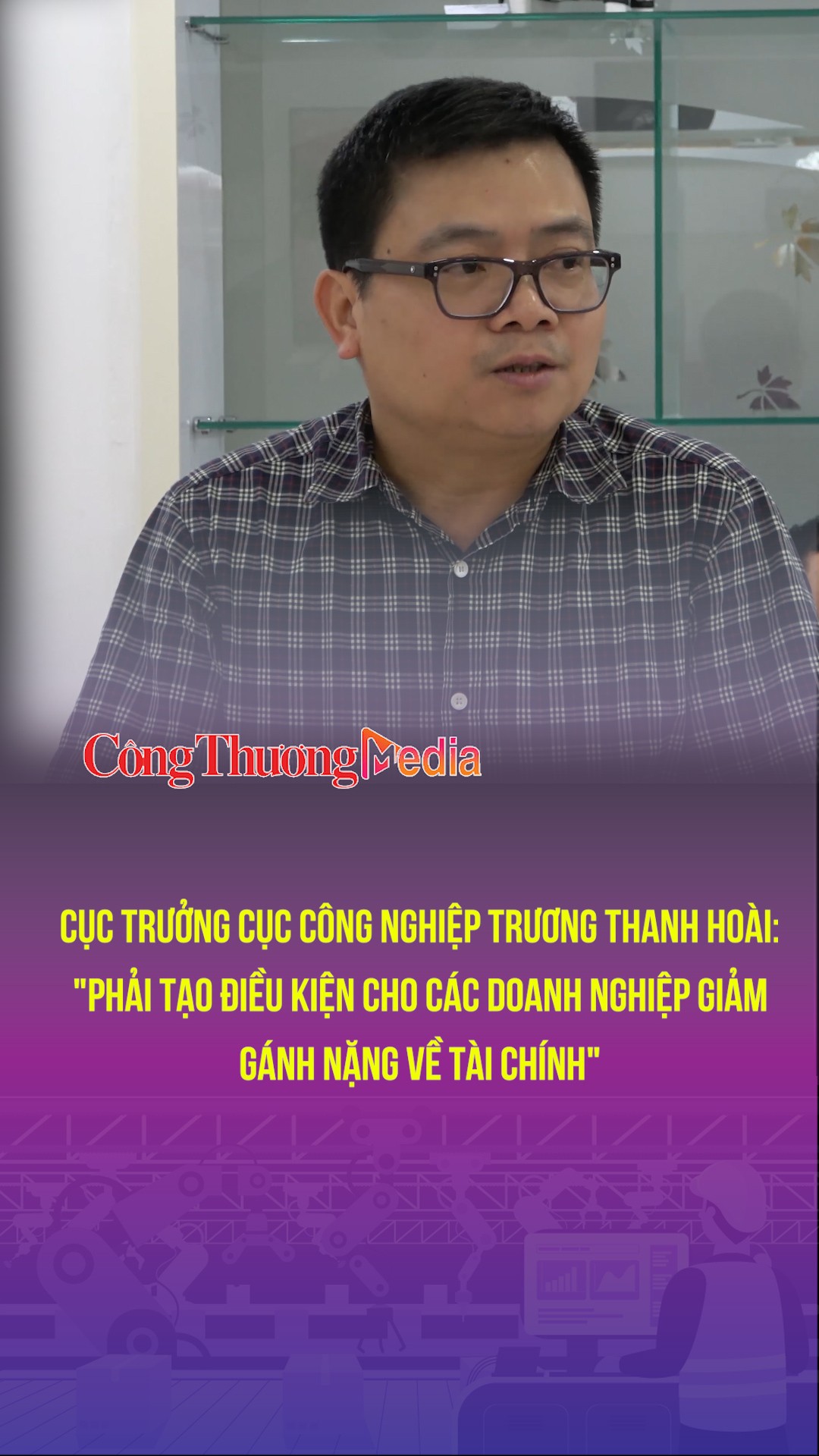 Cục trưởng Cục Công nghiệp Trương Thanh Hoài: "Phải tạo điều kiện cho các doanh nghiệp giảm gánh nặng về tài chính"