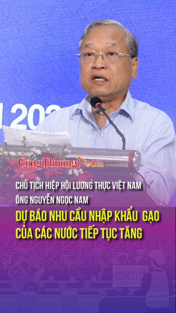 Chủ tịch Hiệp hội Lương thực Việt Nam: Dự báo nhu cầu nhập khẩu  gạo của các nước tiếp tục tăng