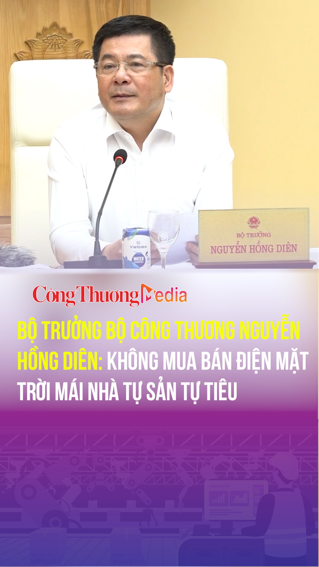 Bộ trưởng Bộ Công Thương Nguyễn Hồng Diên: Không mua bán điện mặt trời mái nhà tự sản tự tiêu