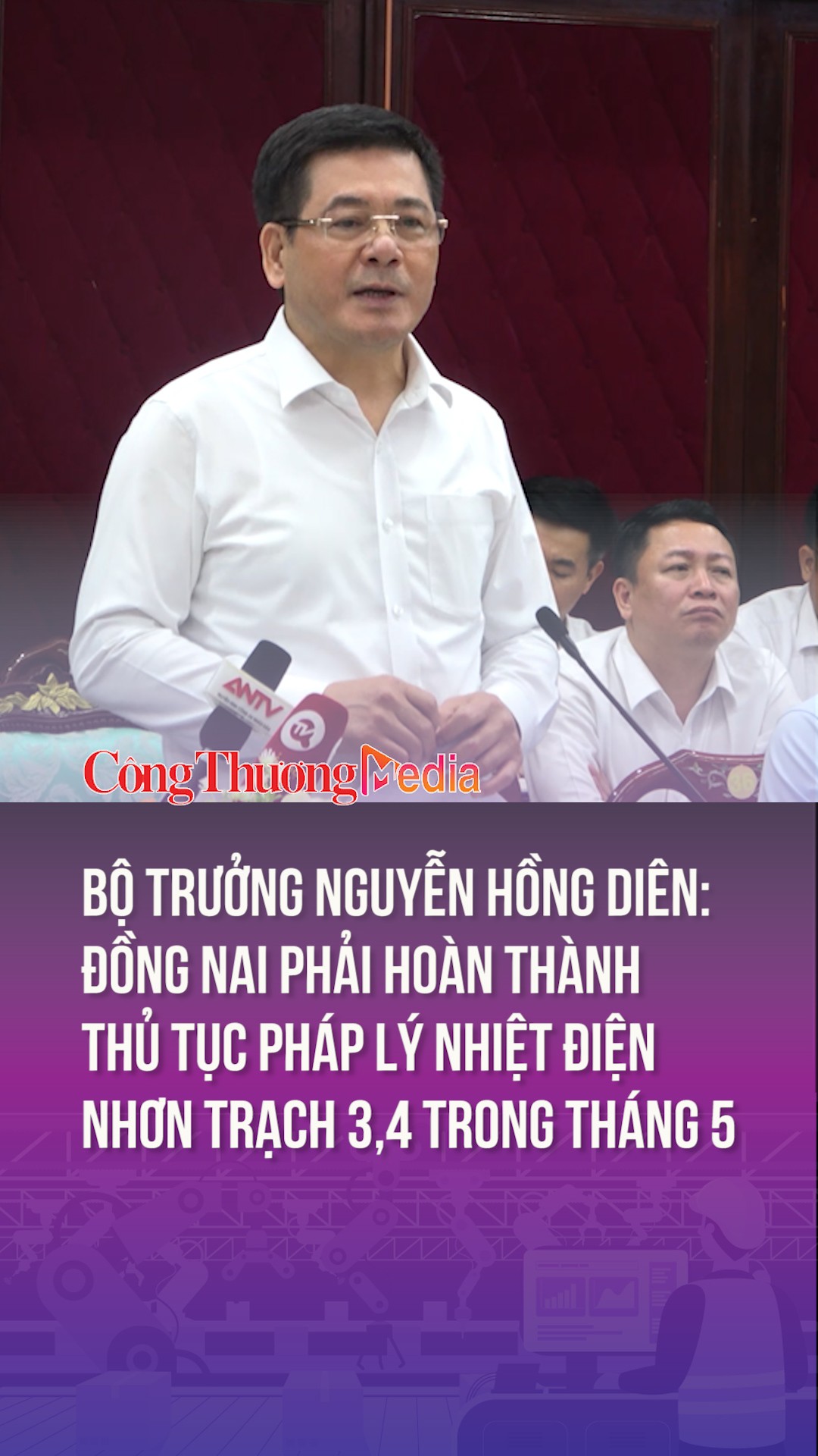 Bộ trưởng Nguyễn Hồng Diên: Đồng Nai phải hoàn thành thủ tục pháp lý Nhiệt điện Nhơn Trạch 3,4 trong tháng 5