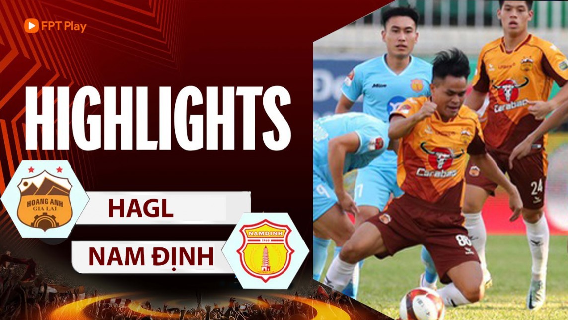 Highlights HAGL với Nam Định ngày 13/5, Vòng 18 V-League 2023/24