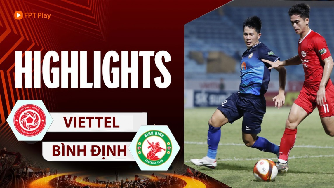 Highlights Viettel - Bình Định hôm nay 13/5, Vòng 18 V-League 2023/24