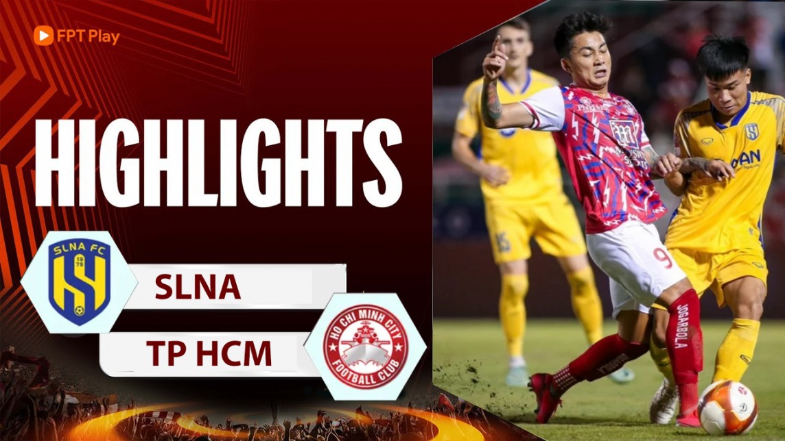 Highlights SLNA - TPHCM ngày 13/5, Vòng 18 V-League 2023/24