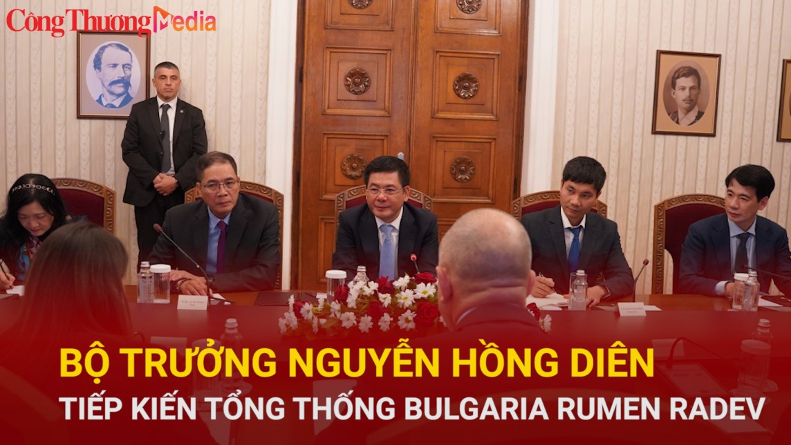 Bộ trưởng Bộ Công Thương Nguyễn Hồng Diên tiếp kiến Tổng thống Bulgaria Rumen Radev