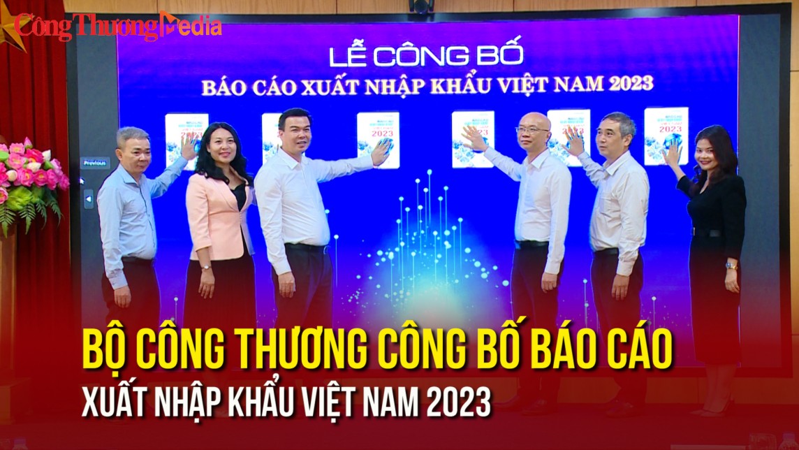 Bộ Công Thương công bố Báo cáo xuất nhập khẩu Việt Nam 2023
