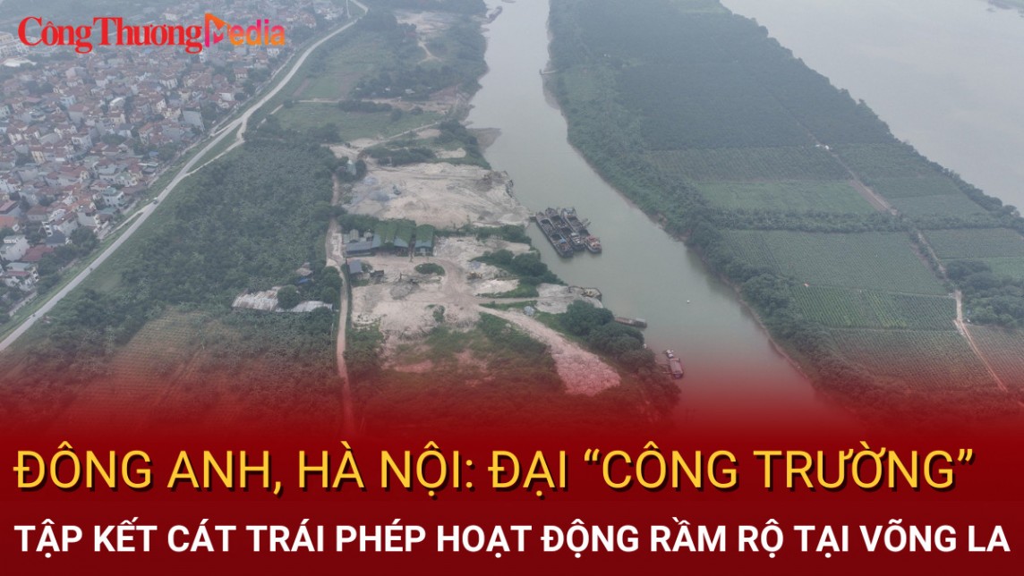 Đông Anh, Hà Nội: Đại "công trường" tập kết cát trái phép hoạt động rầm rộ tại Võng La