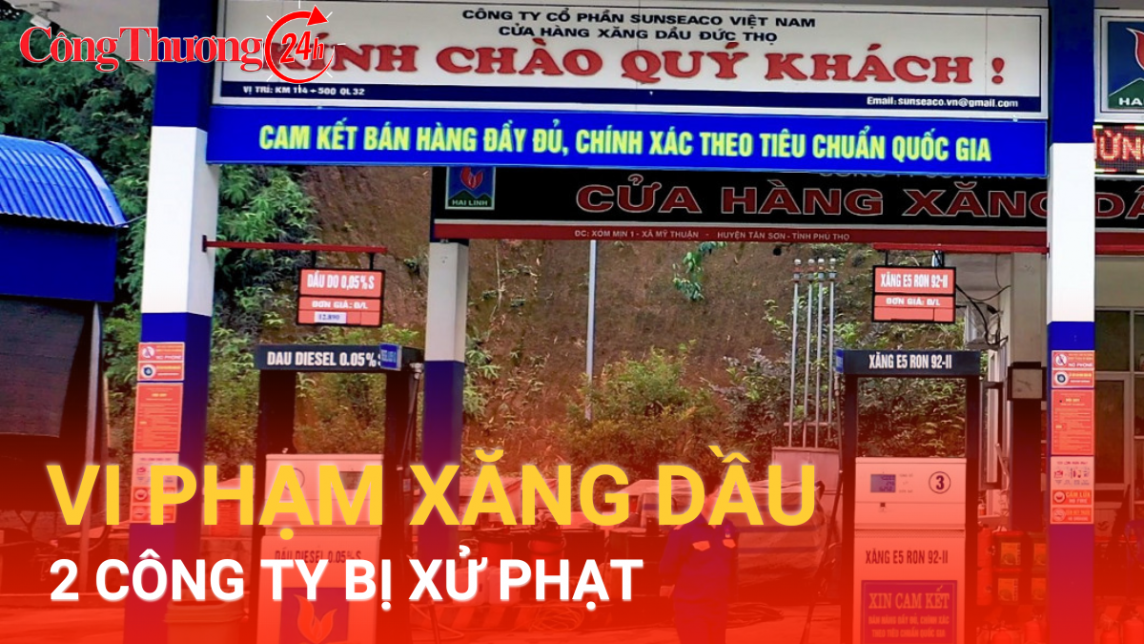 Phạt tiền Công ty Sunseaco Việt Nam và Công ty Tấn Lộc Phú Thọ vì vi phạm xăng dầu