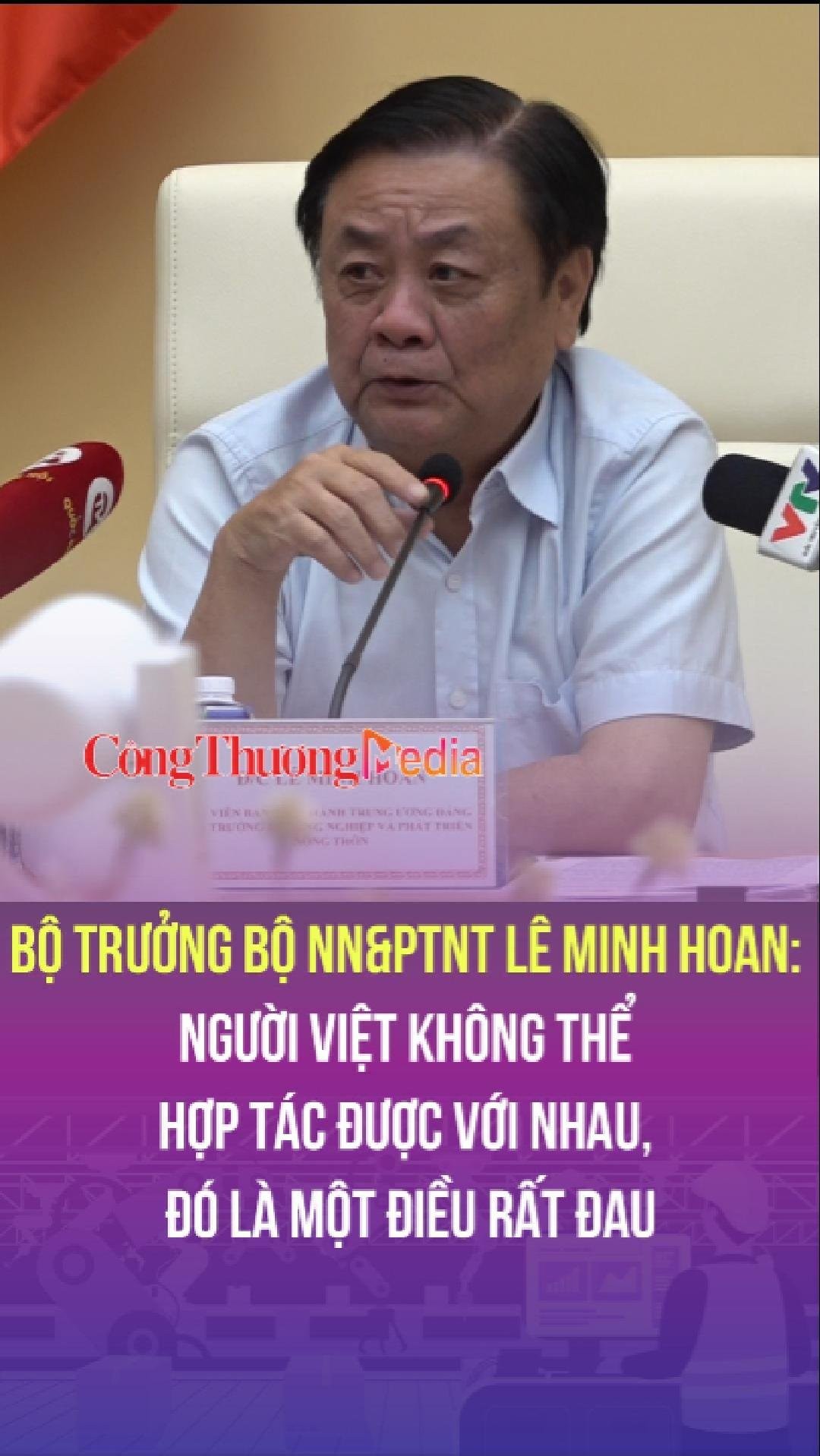 Bộ trưởng Bộ NN&PTNT Lê Minh Hoan: Người Việt không thể hợp tác được với nhau là điều rất đau