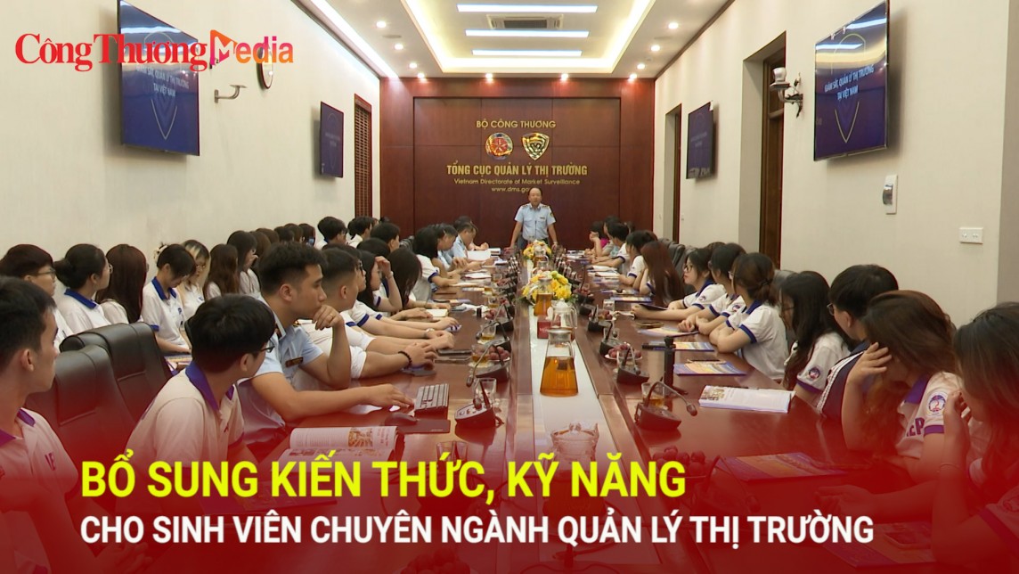 Bổ sung kiến thức, kỹ năng cho sinh viên chuyên ngành Quản lý thị trường