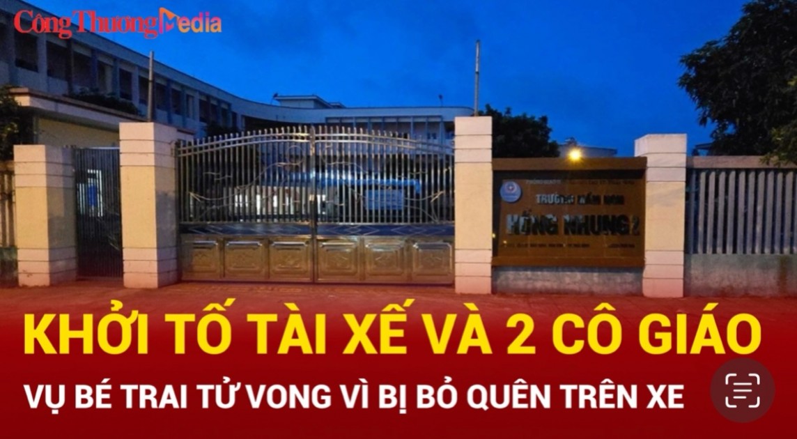 Khởi tố tài xế và 2 cô giáo vụ bé trai tử vong vì bị bỏ quên trên xe