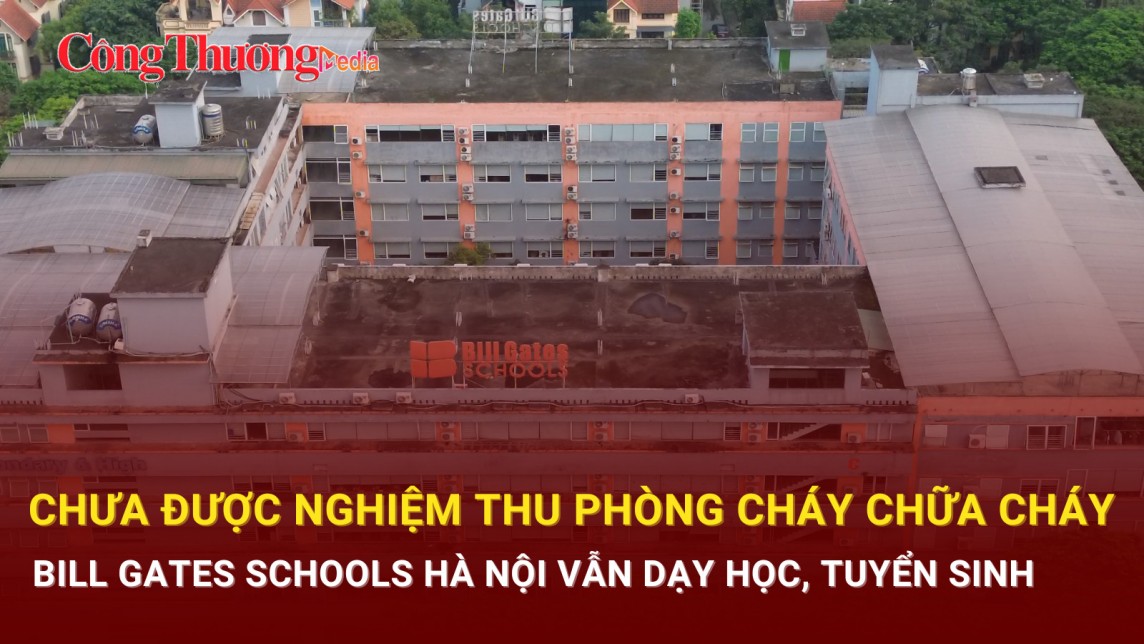 Chưa được nghiệm thu phòng cháy, chữa cháy, Bill Gates Schools Hà Nội vẫn dạy học, tuyển sinh