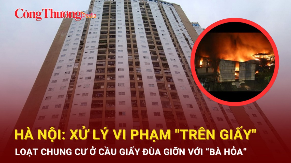 Hà Nội: Xử lý vi phạm "trên giấy", loạt chung cư ở Cầu Giấy đùa giỡn với "bà hỏa"