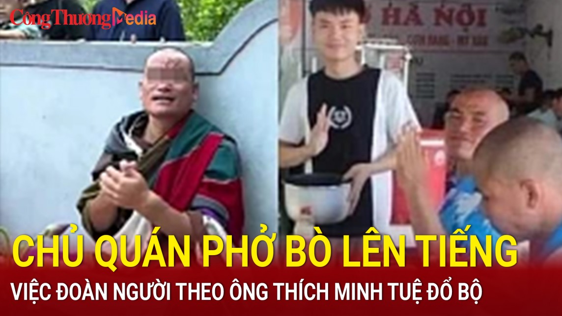 Đoàn người theo ông Thích Minh Tuệ đổ bộ, chủ quán phở bò lên tiếng