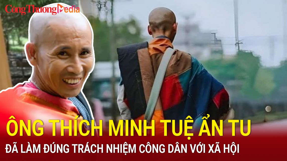 Điểm nóng 24h ngày 4/6: Ông Thích Minh Tuệ tự nguyện dừng đi bộ,thực hiện trách nhiệm công dân với xã hội