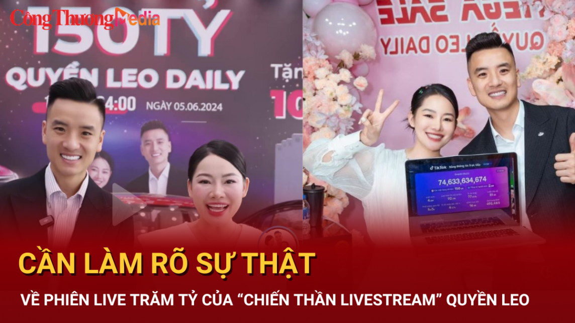 Cần làm rõ sự thật các phiên live trăm tỷ của “chiến thần livestream” Quyền Leo