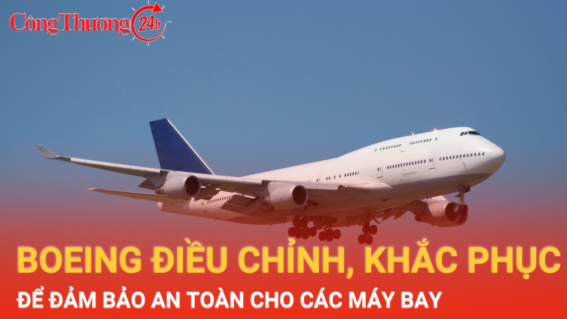 Boeing sẽ điều chỉnh, khắc phục để đảm bảo an toàn cho các máy bay