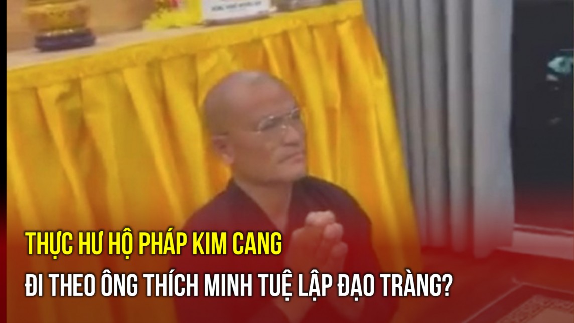 Thực hư Hộ Pháp Kim Cang đi theo ông Thích Minh Tuệ lập đạo tràng?