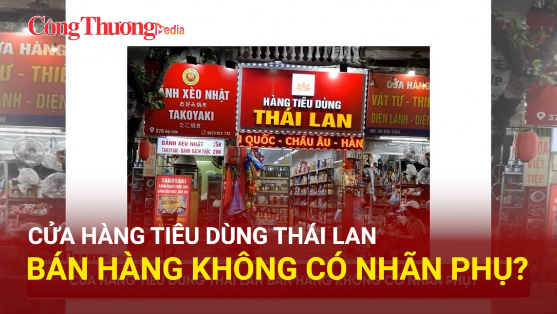 Cửa hàng tiêu dùng Thái Lan bán hàng không có nhãn phụ?