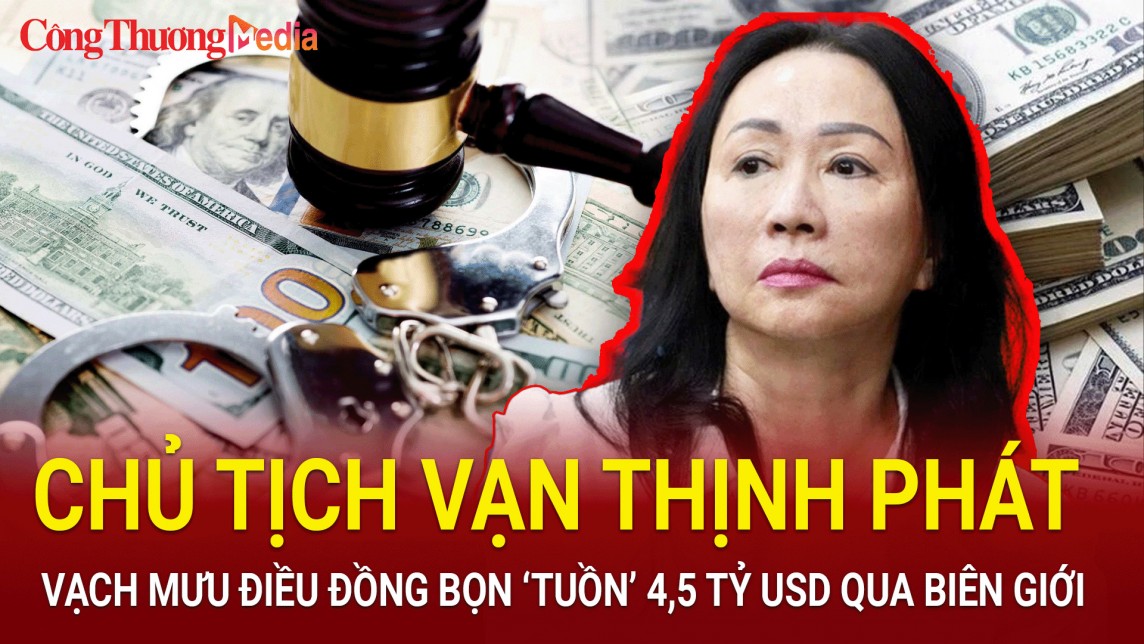 Sốc: Chủ tịch Vạn Thịnh Phát Trương Mỹ Lan vạch mưu điều đồng bọn ‘tuồn’ 4,5 tỷ USD qua biên giới