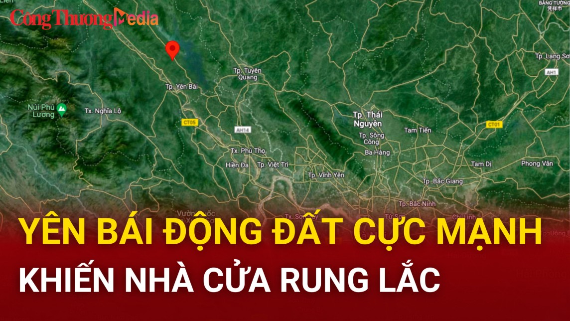 Yên Bái: Động đất mạnh khiến nhà cửa rung lắc