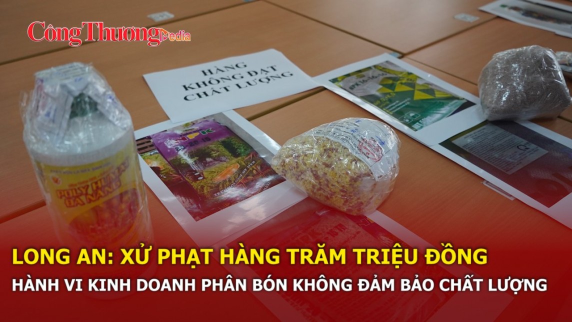 Long An: Xử phạt hàng trăm triệu đồng hành vi kinh doanh phân bón không đảm bảo chất lượng