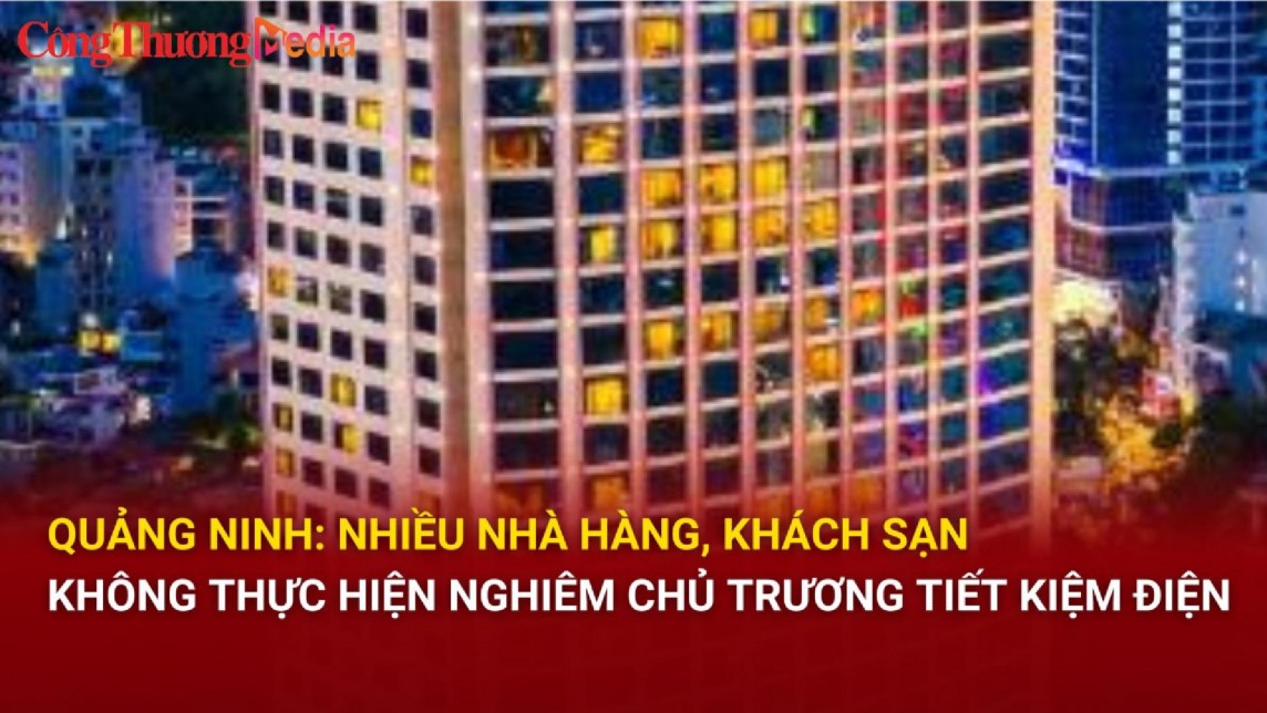 Quảng Ninh: Nhiều nhà hàng, khách sạn không thực hiện nghiêm chủ trương tiết kiệm điện