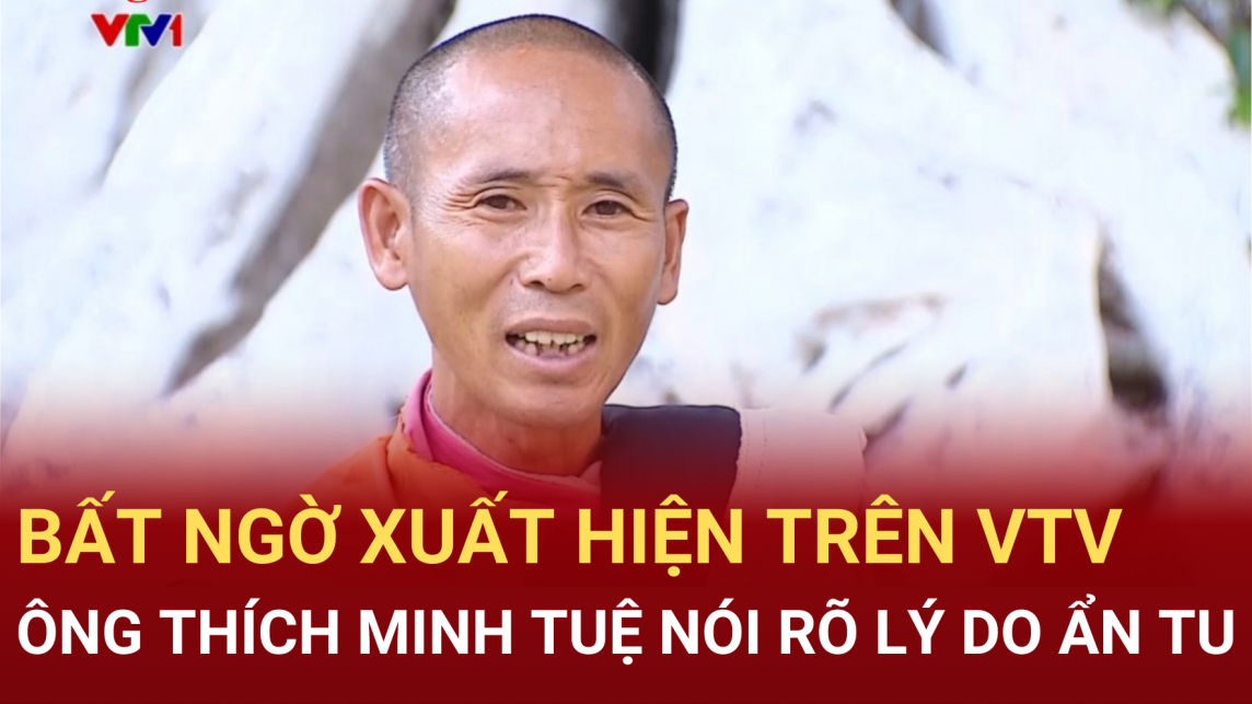 Ông Thích Minh Tuệ xuất hiện trên VTV sau 7 ngày ẩn tu