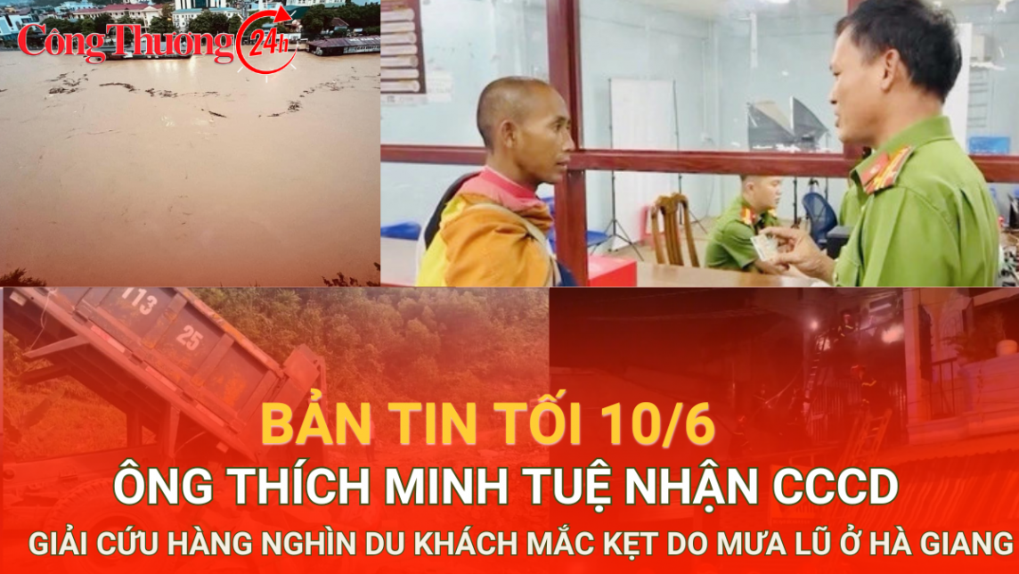 Bản tin tối ngày 10/6: Ông Lê Anh Tú (Thích Minh Tuệ) nhận căn cước công dân