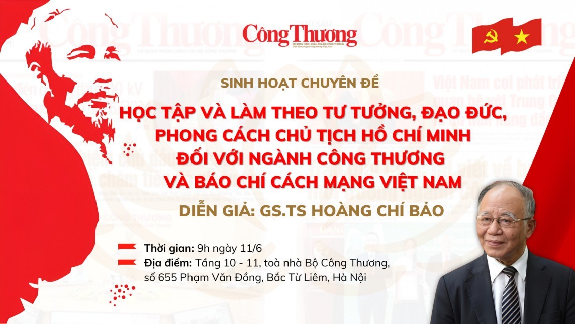 Trực tiếp 11/6: GS,TS Hoàng Chí Bảo kể chuyện Bác Hồ với báo chí và ngành Công Thương