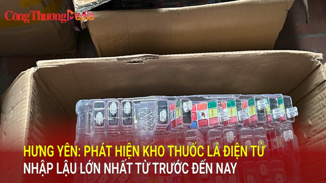 Hưng Yên: Phát hiện kho thuốc lá điện tử nhập lậu lớn nhất từ trước đến nay