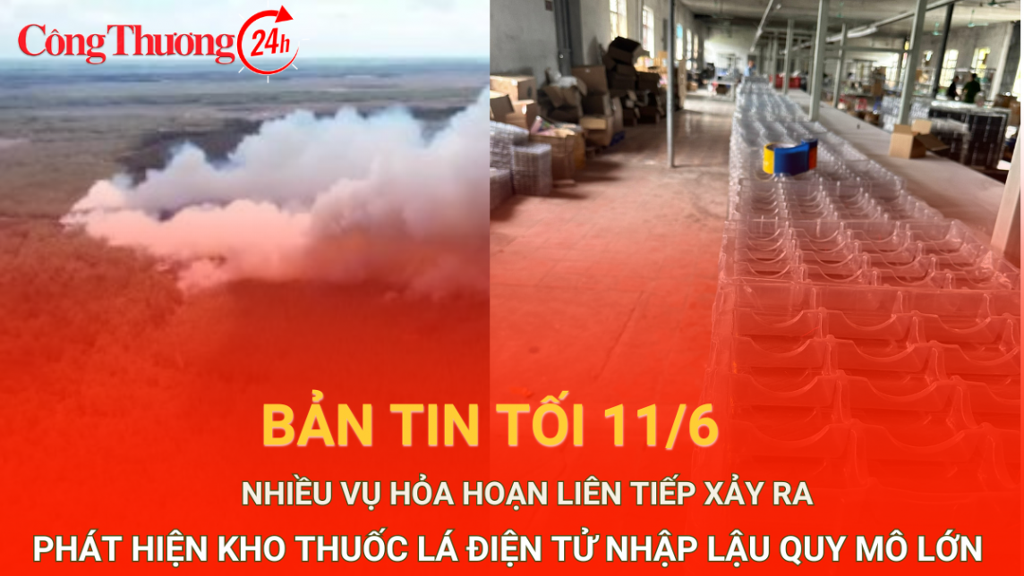 Bản tin tối ngày 11/6: Phát hiện kho thuốc lá điện tử nhập lậu số lượng lớn nhất từ trước đến nay