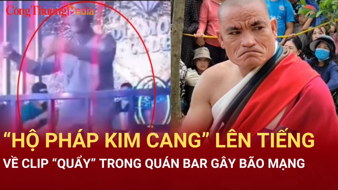 “Hộ pháp Kim Cang” nói về clip “quẩy” trong quán Bar gây bão mạng sau ngày đi theo ông Thích Minh Tuệ